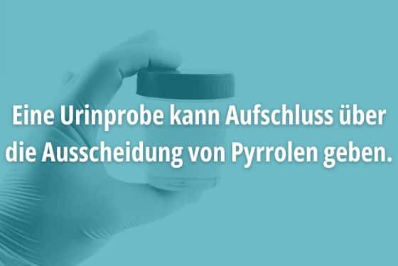 Ein Urintest auf Pyrrole kann Aufschluss über HPU/KPU geben.