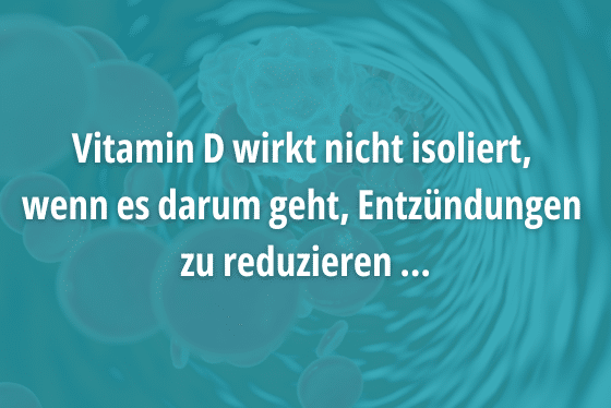 Vitamin D wirkt nicht isoliert, wenn es darum geht, Entzündungen zu reduzieren ...