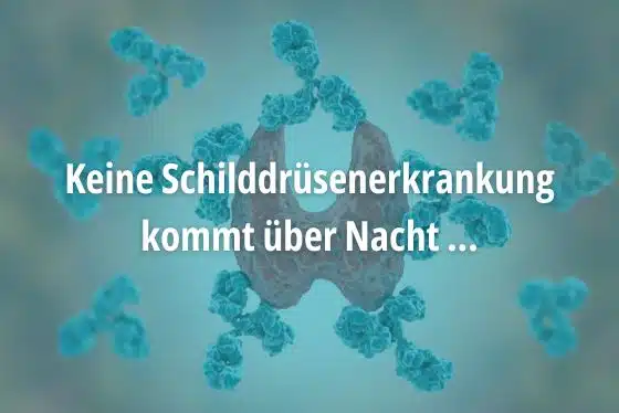 Keine Schilddrüsenerkrankung kommt über Nacht