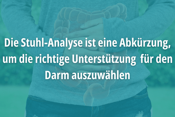 Die Stuhl-Analyse ist eine Abkürzung, um die richtige Unterstützung für den Darm auszuwählen